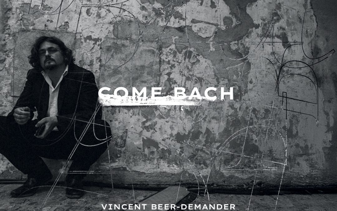 Come Bach : Nouvel album et tournée internationale !